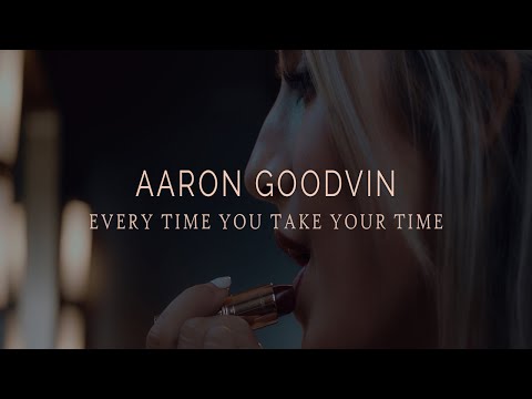Aaron Goodvin - Every Time You Take Your Time (Official Music Video)