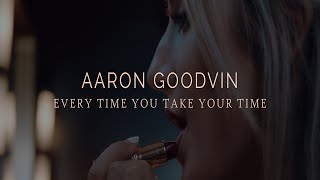 Aaron Goodvin Every Time You Take Your Time