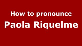 How to pronounce Paola Riquelme