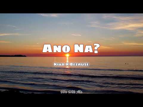 Kiyo X Because - Ano na?