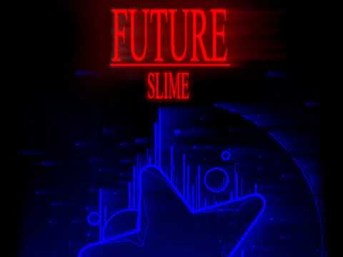 FUTURE : Slime