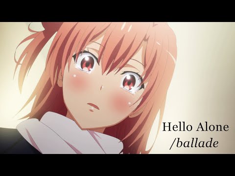 Hello Alone | Yuigahama Yui Ballade | The feelings she could not tell