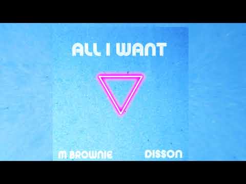 Disson & M. Brownie - All I Want (Audio)