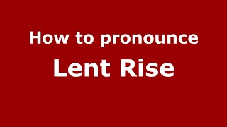 How to pronounce Lent Rise