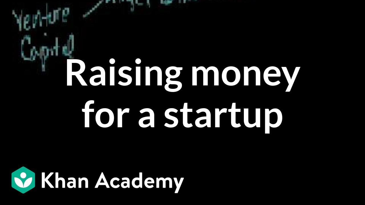 Raising money for a startup | Stocks and bonds | Finance & Capital Markets | Khan Academy
