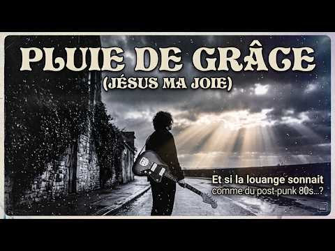 Pluie de grâce (Jésus ma joie) | Chant de Méditation & Louange | Post-punk-coldwave