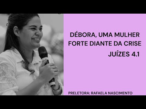 DÉBORA, UMA MULHER FORTE DIANTE DA CRISE - JUÍZES 4.1 RAFAELA NASCIMENTO