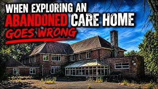WHEN EXPLORING AN ABANDONED CARE HOME GOES WRONG 