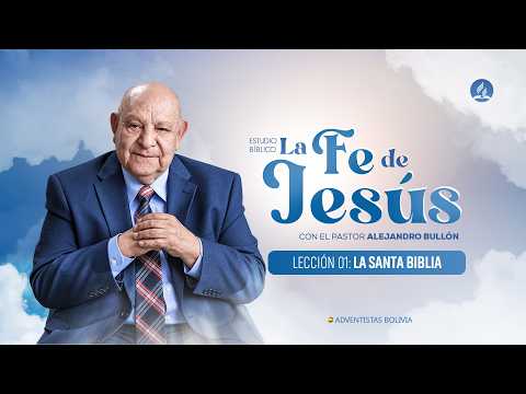 LA FE DE JESÚS | Lección 01: La Santa Biblia | Pr. Alejandro Bullón