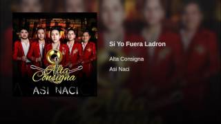Alta Consiga - Si Yo Fuera Ladron