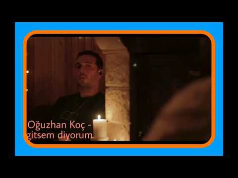 Oğuzhan Koç - gitsem diyorum