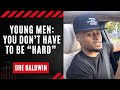 Young Men You Don T Have To Be Hard Dre Baldwin
