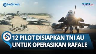 12 Pilot Andalan Disiapkan TNI untuk Operasikan Jet Tempur Rafale, Kejar Target Akhir Tahun