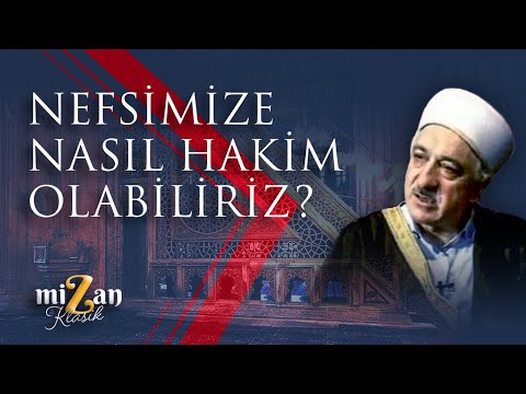 Nefsimize nasıl hakim olabiliriz? | M. Fethullah Gülen Hocaefendi
