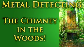 #94 Metal Detecting, Chimney in the Woods