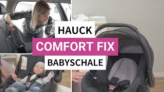 Hauck Comfort Fix Babyschale + Isofix-Basis Montage | Babyartikel.de