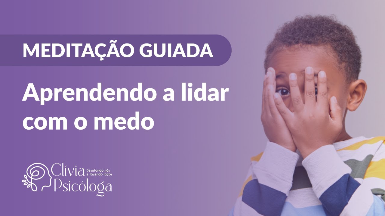 MEDITAÇÃO  PARA CRIANÇA APRENDER A LIDAR COM O MEDO