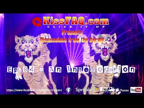 KissFAQ Podcast Ep.084 - An Interrogation