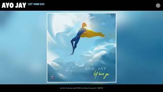 Ayo Jay - Let Him Go (Audio)