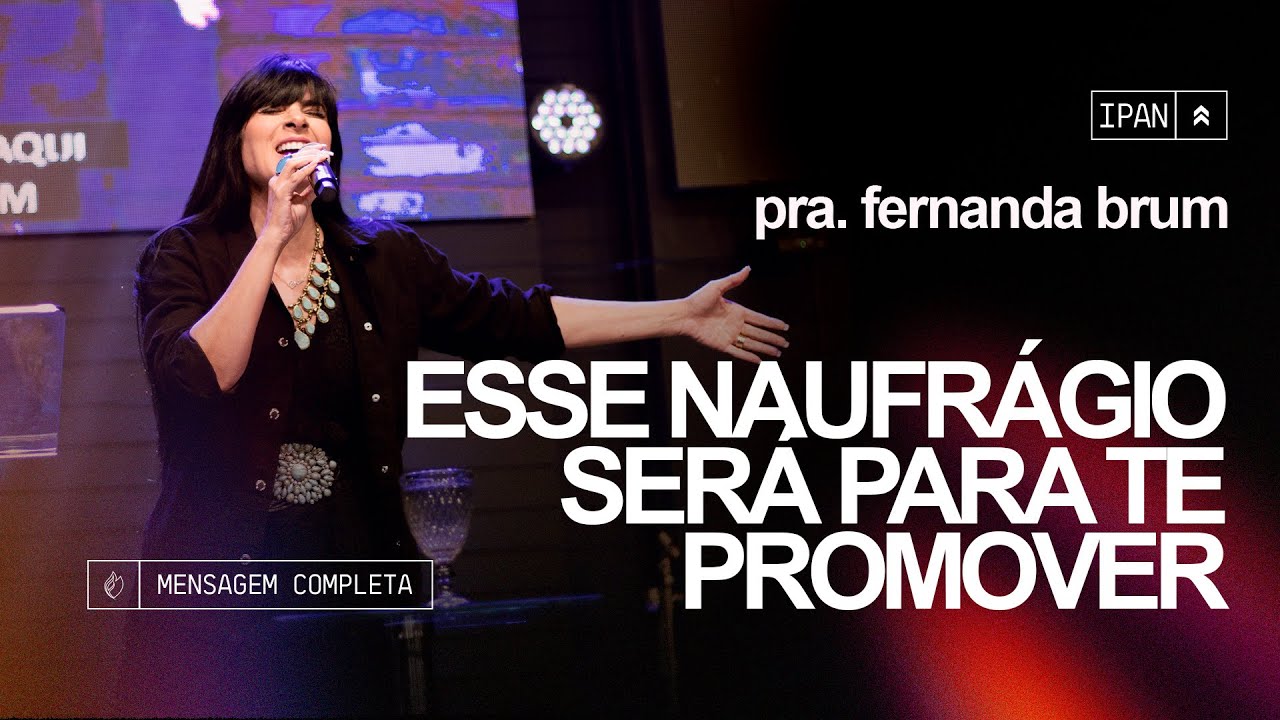 Pra. Fernanda Brum - Esse Naufrágio Será Para Te Promover | Mensagem