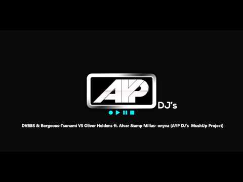 DVBBS & Borgeous Tsunami VS Oliver Heldens ft Alvar & Millas onyva (AYP DJ's MushUp Project)