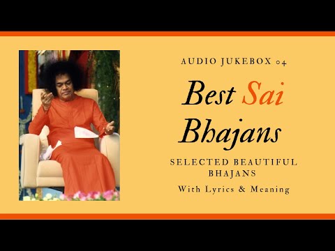 Sai Bhajans Jukebox 04 - Best Sathya Sai Bhajans | Prashanthi Mandir Bhajans.