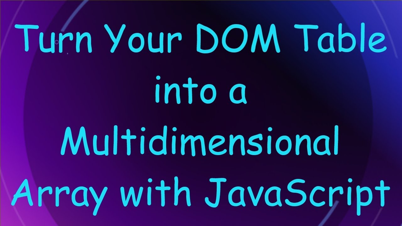 Turn Your DOM Table into a Multidimensional Array with JavaScript