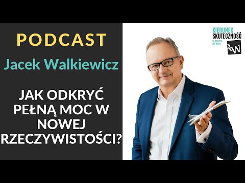 PODCAST Jacek Walkiewicz - Jak odkryć pełną moc w nowej rzeczywistości?