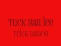 tuck yah ice [remix) - trick daddy 