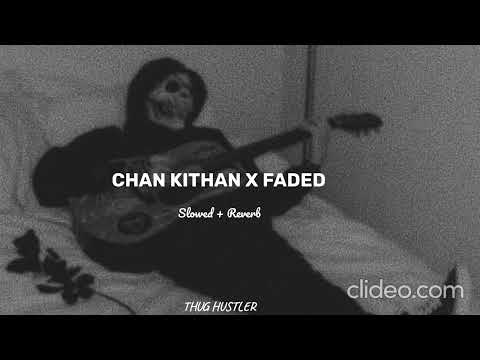 Chan Kithan x Faded (Slowed + Reverb)