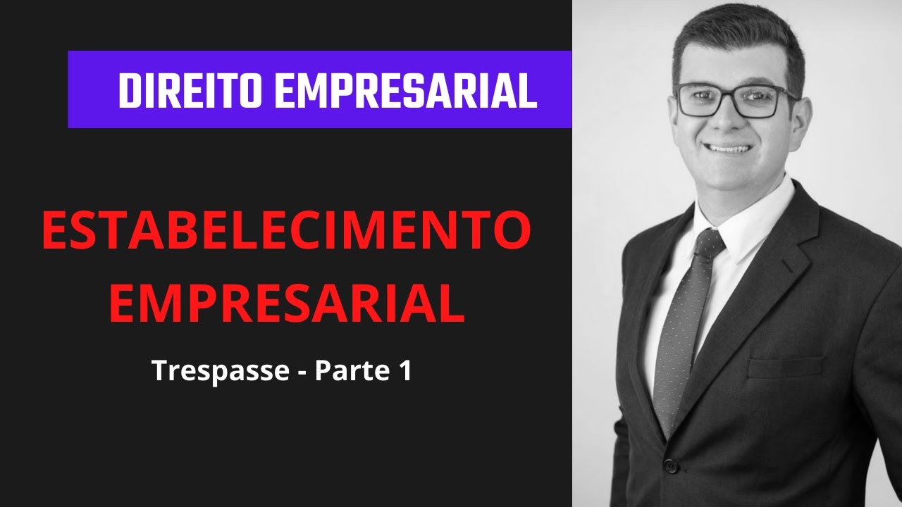 Direito Empresarial | ESTABELECIMENTO EMPRESARIAL: Trespasse - Parte 1