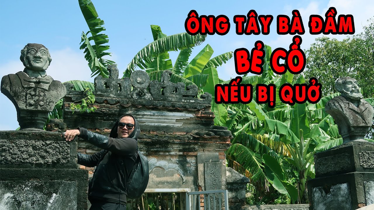 Khu Mộ Ông Tây Không Đầu độc nhất Việt Nam gây Ám Ảnh dân địa phương