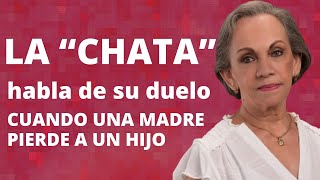 &quot;La Chata&quot; Habla de su duelo - Cuando una madre pierde un hijo