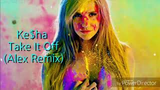 Kesha - Take It Off (Alex Remix)