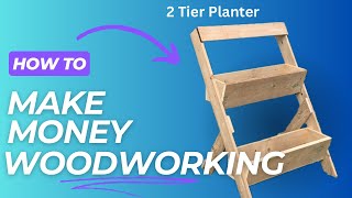 Make Money with Woodwork - Projects that Sell - 2 Tier Planter DIY - #woodworking #build #planter