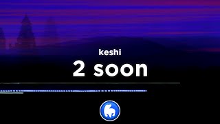 Download lagu keshi - 2 soon (clean - lyrics) mp3 Download lagu keshi - 2 soon (clean - lyrics) mp3
