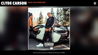 Clyde Carson - Back On Somethin (Audio)