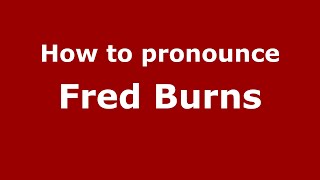 How to pronounce Fred Burns