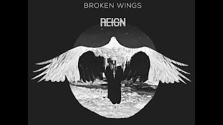REIGN - Broken Wings