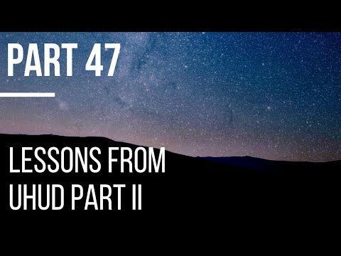 Seerah #47: Lessons from Uhud Part II | Life of Prophet Muhammad