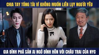 Gia đình phá sản chia tay người yêu để không liên lụy ai ngờ cưới ngay cháu trai của anh