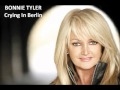 BONNIE TYLER --- CRYING IN BERLIN - Bonnie Tyler Videos BONNIE TYLER --- CRYING IN BERLIN