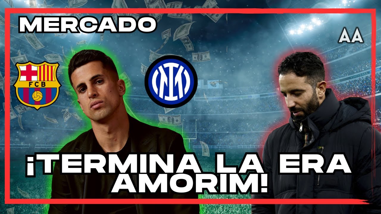 El despido de Amorim, Barcelona e Inter pelean por Joao Cancelo y mucho mercado de pases