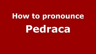 How to pronounce Pedraca