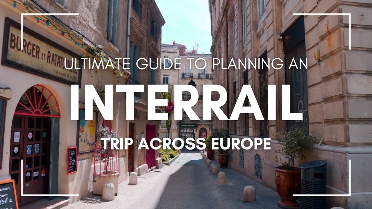 Ultimate Guide to Planning an Interrail Trip Across Europe
