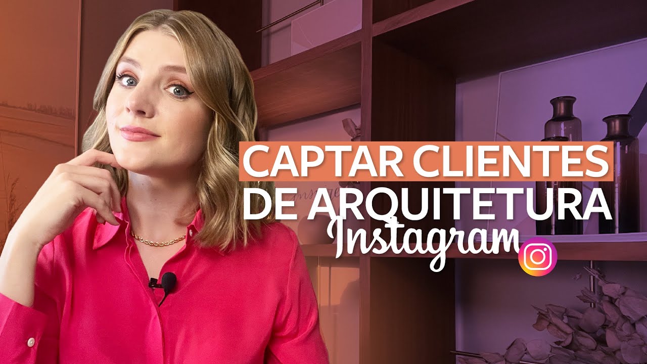 5 pontos ideais para CAPTAR MAIS CLIENTES DE ARQUITETURA pelo INSTAGRAM