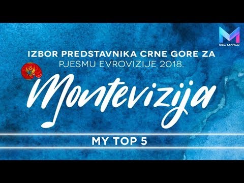 Montevizija 2018 - MY TOP 5 | Montenegro Eurovision 2018