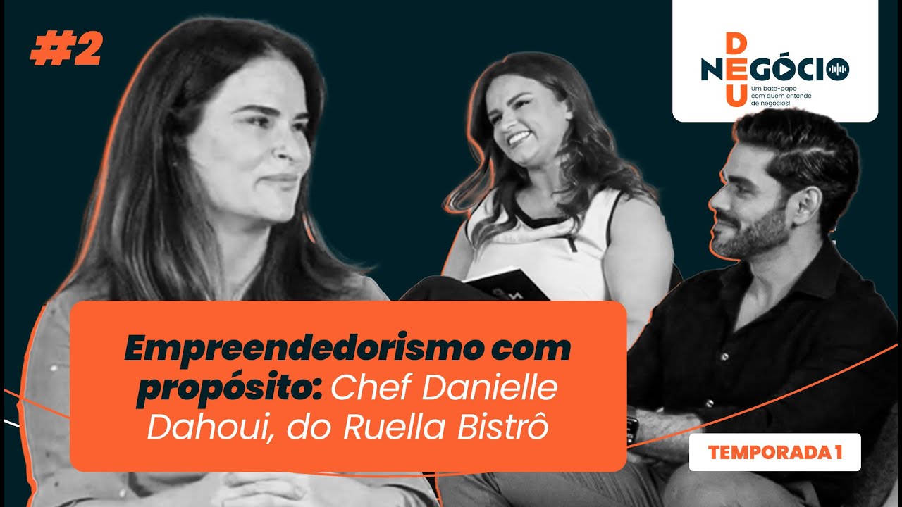 Empreendedorismo com Propósito - Chef Danielle Dahoui do Ruella Bistrô | Deu Negócio - Temp. 1 Ep. 2