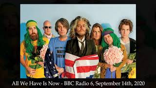 All We Have Is Now (Live on BBC Radio 6, 09/14/20) - The Flaming Lips