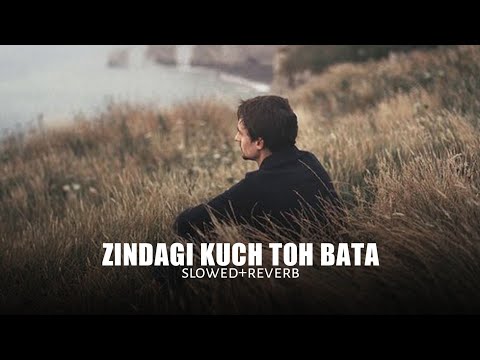 Zindagi Kuch Toh Bata (slowed+reverb)